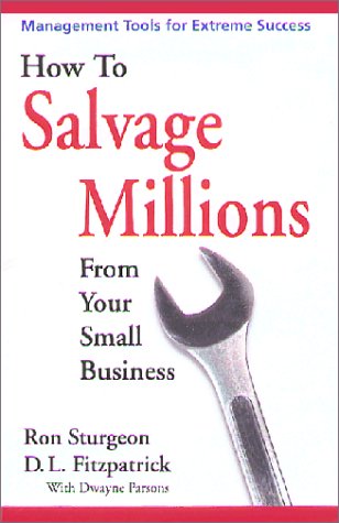 How to Salvage Millions from Your Small Business: Management Tools for Extreme Success Books