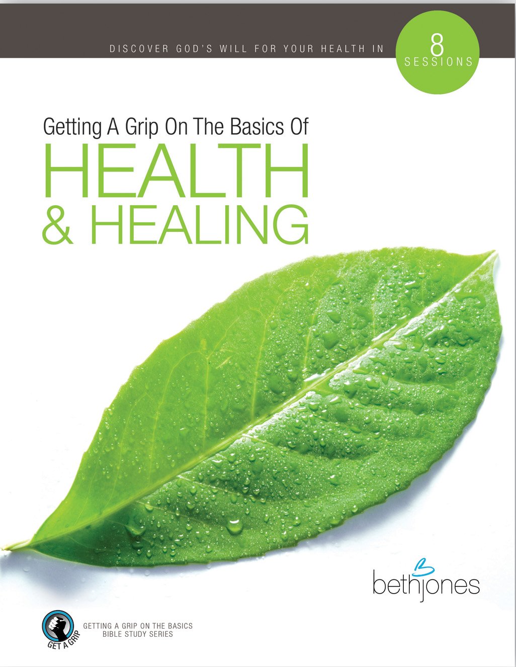 Getting a Grip on the Basics of Health & Healing: Building a Firm Foundation for the Victorious Christian Life Health, Nutrition & Fitness