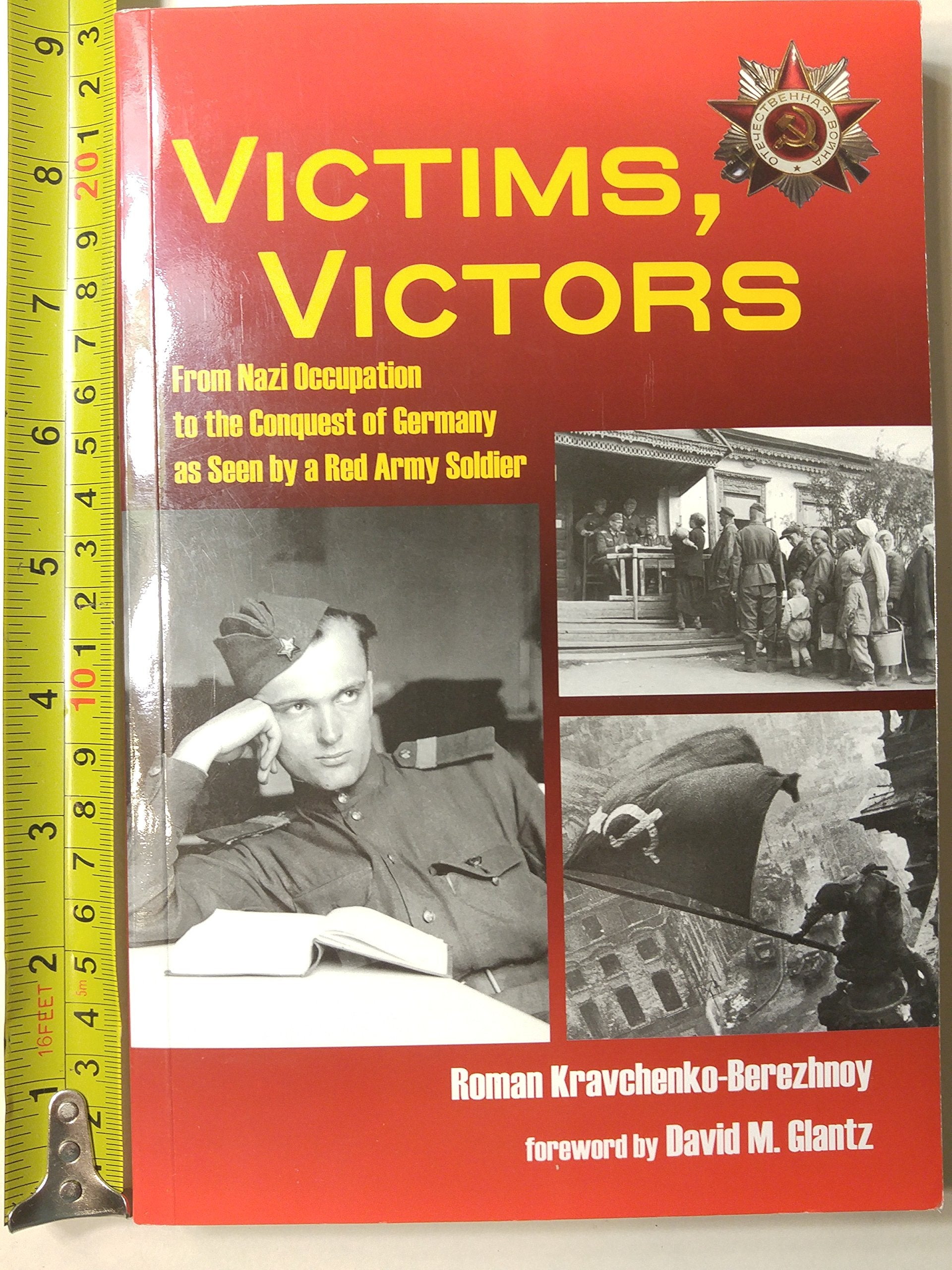 Victims, Victors: From Nazi Occupation to the Conquest of Germany As Seen by a Red Army Soldier: From German Occupation to the Conquest of Berlin Through the Eyes of a Red Army Submachine Gunner Contemporary literature Books