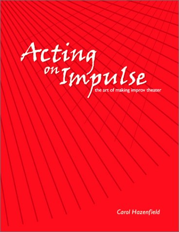 Acting on Impulse: The Art of Making Improv Theater Books