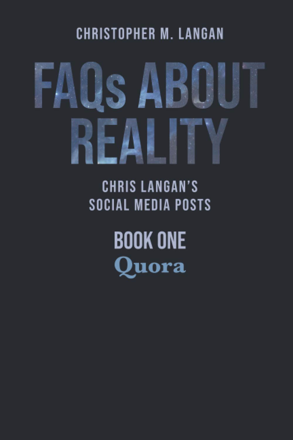 FAQs About Reality: Chris Langan's Social Media Posts, Book 1: Quora Philosophy