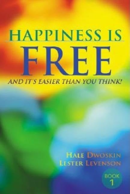 Happiness Is Free: And It's Easier Than You Think! Business, Finance & Career