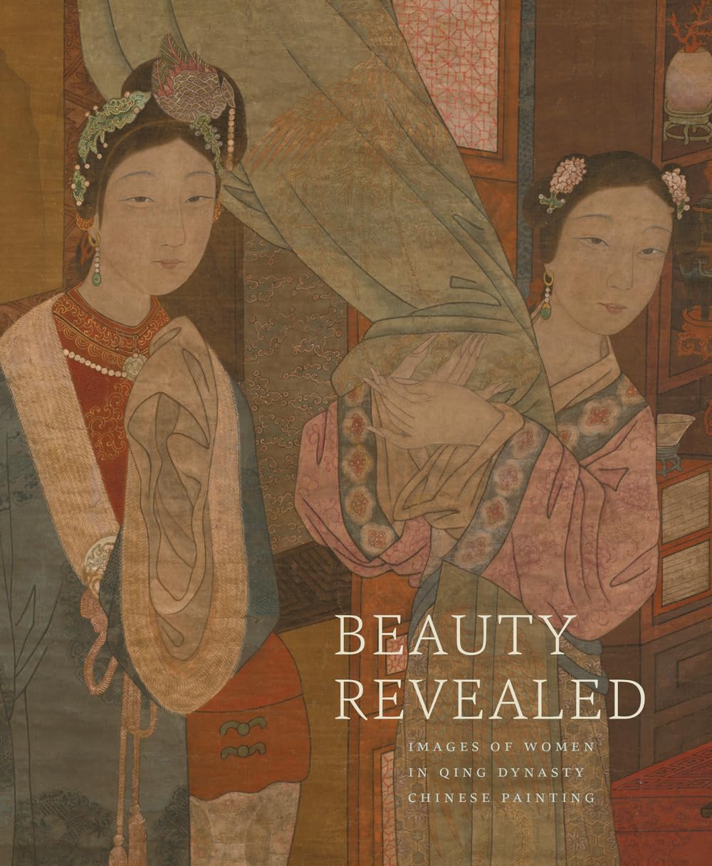 Beauty Revealed: Images of Women in Qing Dynasty Chinese Painting Film, Art & Culture
