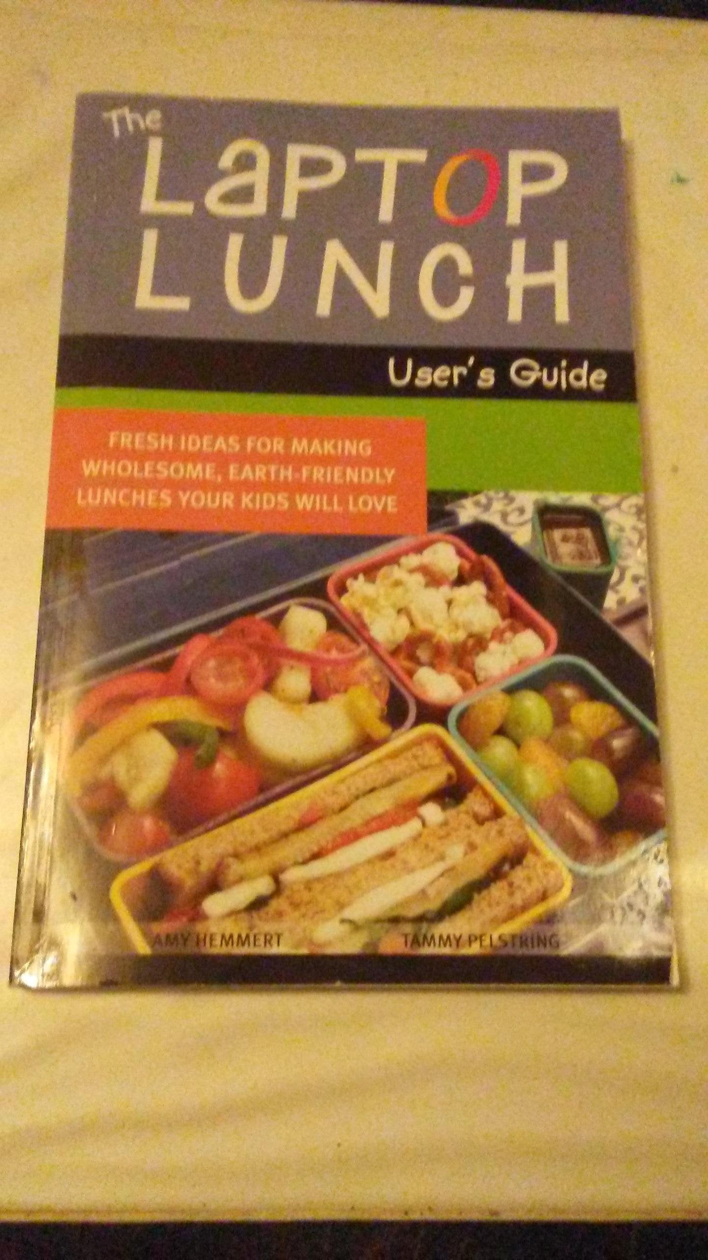The Laptop Lunch User's Guide: Fresh Ideas for Making Wholesome, Earth-friendly Lunches Your Kids Will Love Books