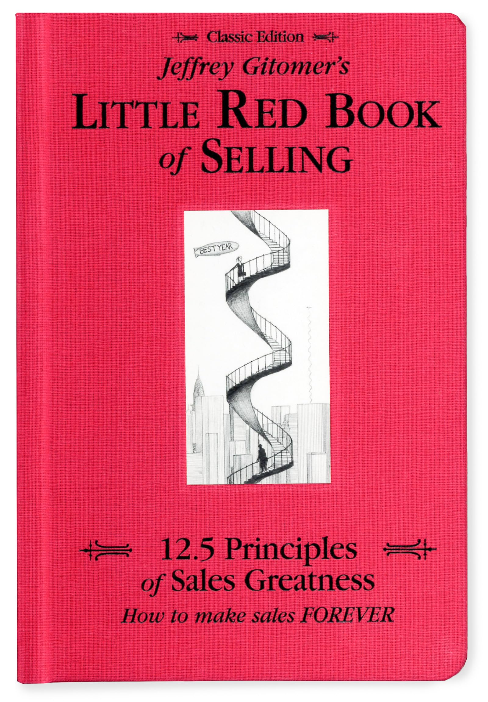 Jeffrey Gitomer's Little Red Book of Selling: 12.5 Principles of Sales Greatness; How to Make Sales Forever Business, Finance & Career
