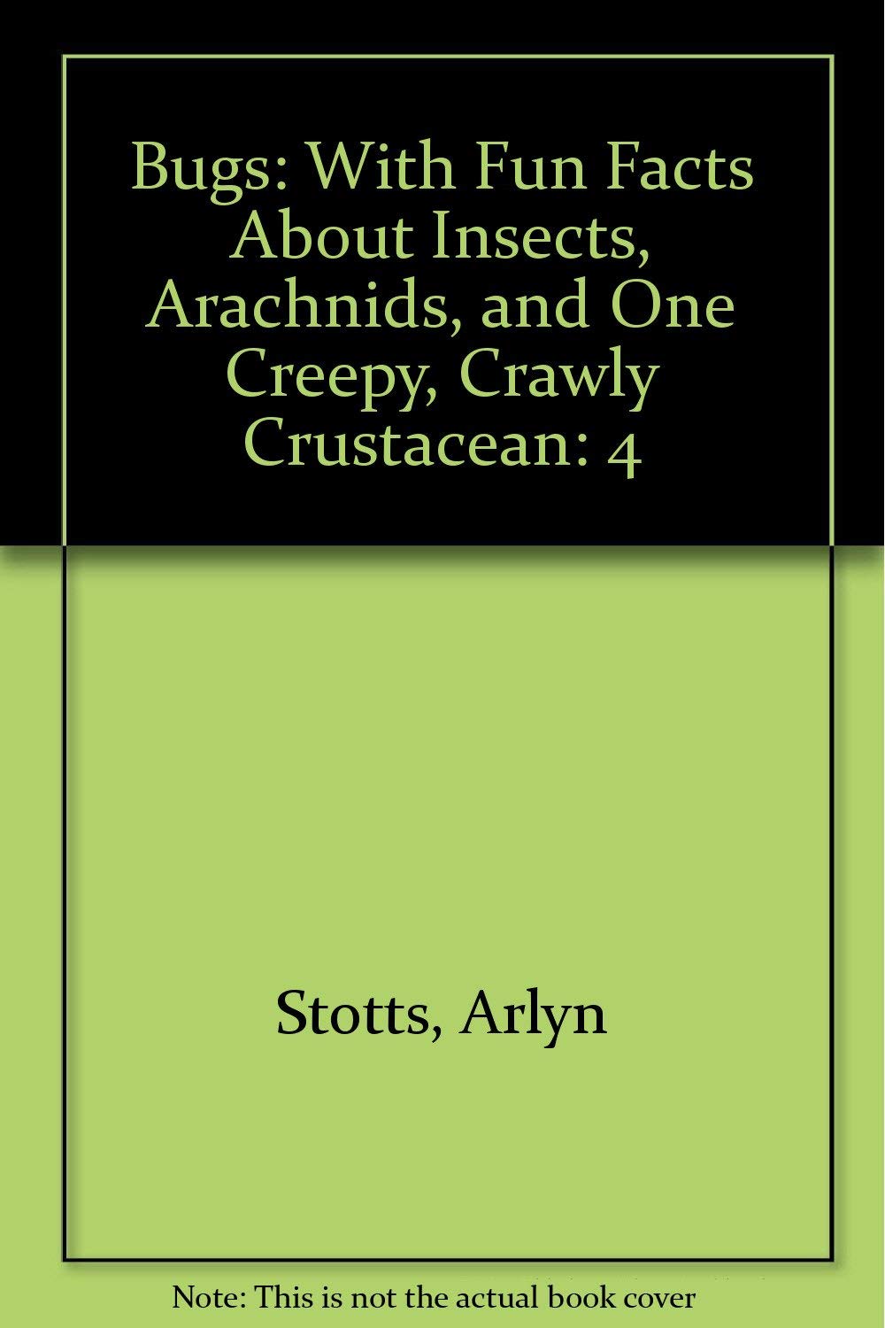 Bugs: With Fun Facts About Insects, Arachnids, and One Creepy, Crawly Crustacean Novels & Short Stories