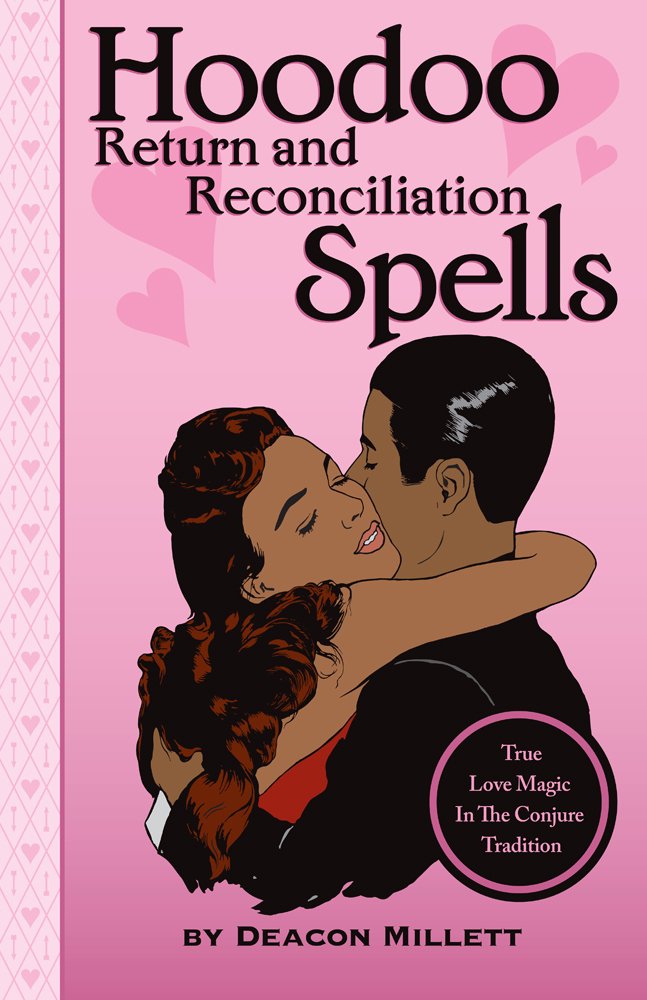 Hoodoo Return and Reconciliation Spells: True Love Magic in the Conjure Tradition Books