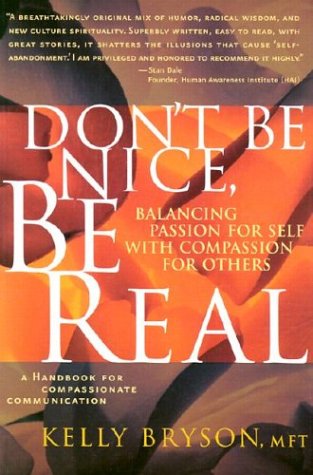 Don't Be Nice, Be Real: Balancing Passion for Self With Compassion for Others book