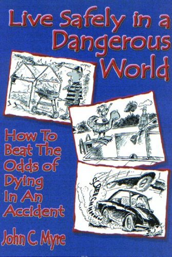 Live Safely in a Dangerous World: How to Beat the Odds of Dying in an Accident Health, Nutrition & Fitness