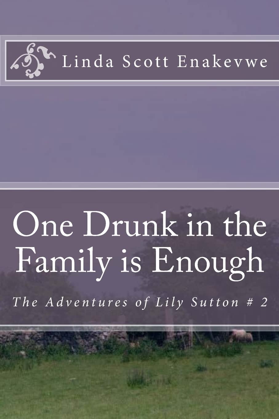 One Drunk in the Family is Enough: The Adventures of Lily Sutton # 2 Non-fiction