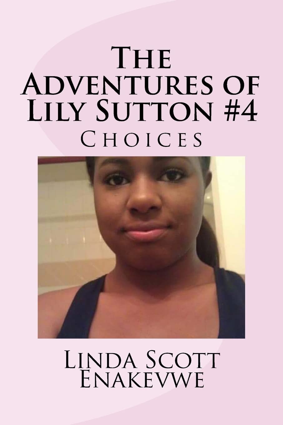 The Adventures of Lily Sutton -Book #4 Choices: Choices Books