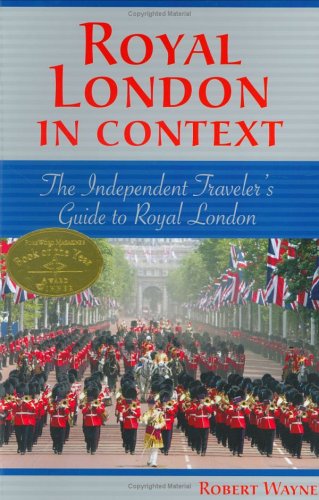 Royal London in Context: The Independent Traveler's Guide to Royal London (Europe in Context Series) Politics & History