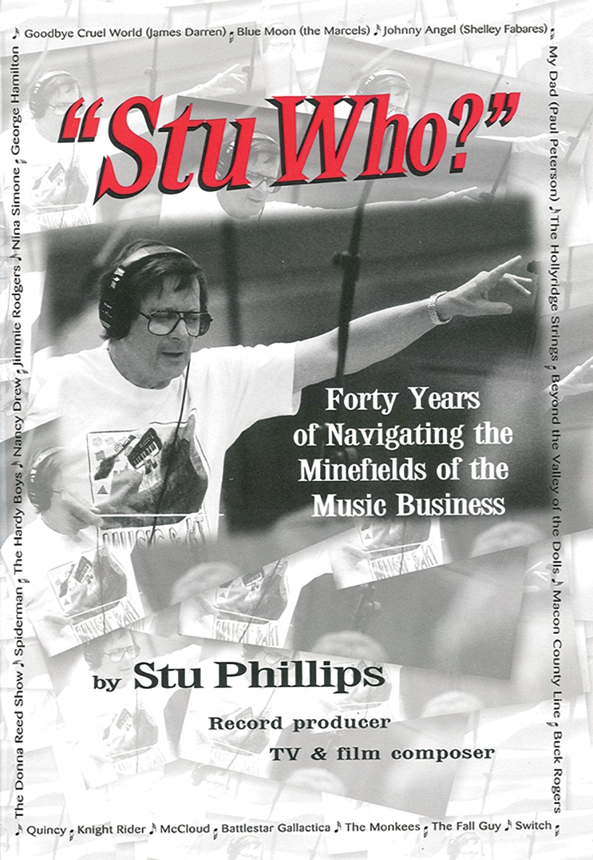 Stu Who?: Forty Years of Navigating the Minefields of the Music Business Film, Art & Culture