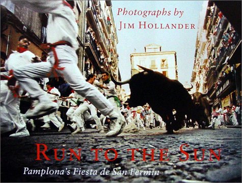 Run to the Sun: Pamplona's Fiesta De San Fermin Photography