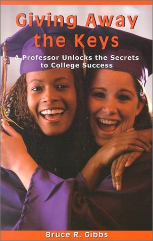 Giving Away the Keys: A Professor Unlocks the Secrets to College Success Learning & Reference