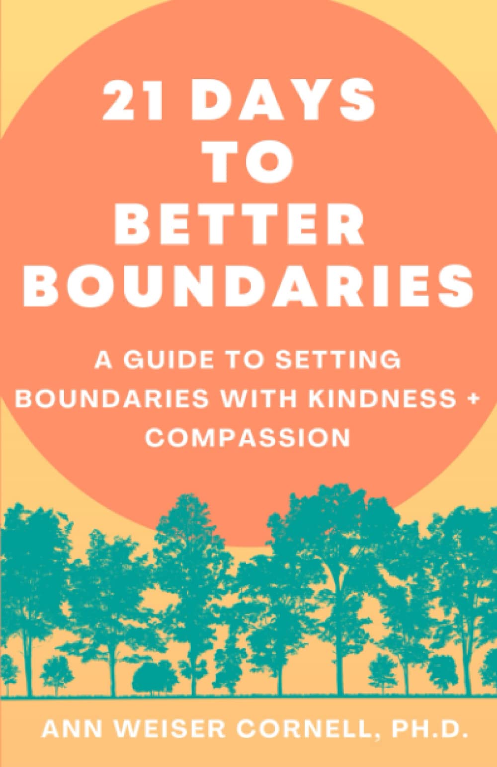 21 Days to Better Boundaries: A Guide to Setting Boundaries with Kindness + Compassion (Thriving as Your Authentic Self) Health, Nutrition & Fitness