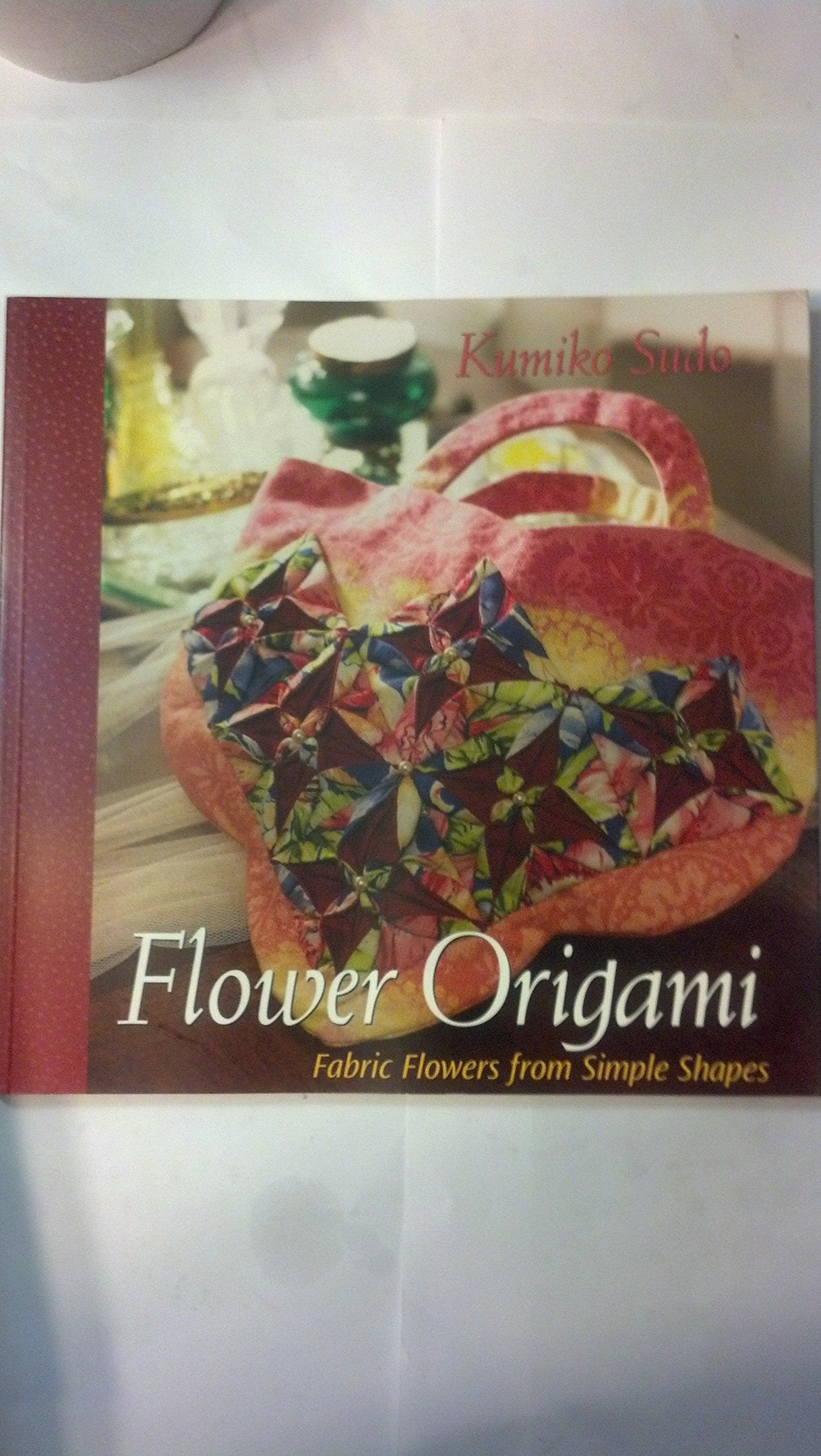 Flower Origami: Exotic Fabric Flowers from Simple Shapes Hobbies & Crafts