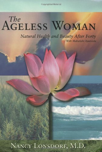 The Ageless Woman: Natural Health And Beauty After Forty With Maharishi Ayurveda book