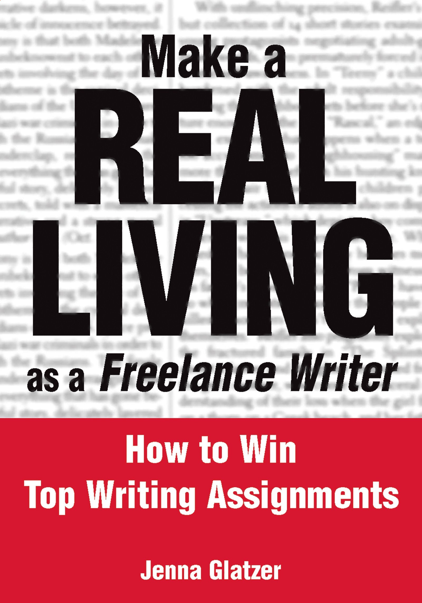 Make a Real Living as a Freelance Writer: How to Win Top Writing Assignments Media & Communication