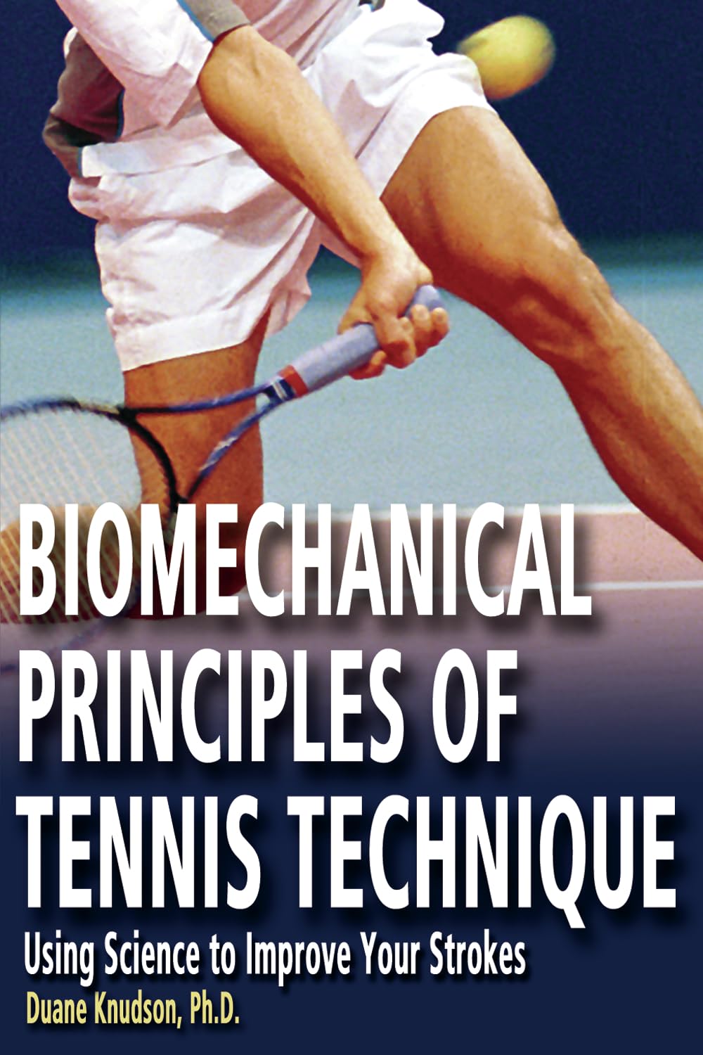 Biomechanical Principles of Tennis Technique: Using Science to Improve Your Strokes Natural Sciences