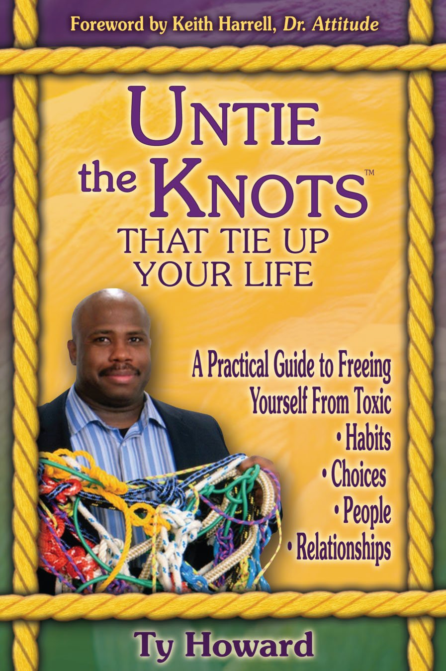 Untie the Knots That Tie Up Your Life: A Practical Guide to Freeing Yourself from Toxic Habits, Choices, People, and Relationships Parents & Children