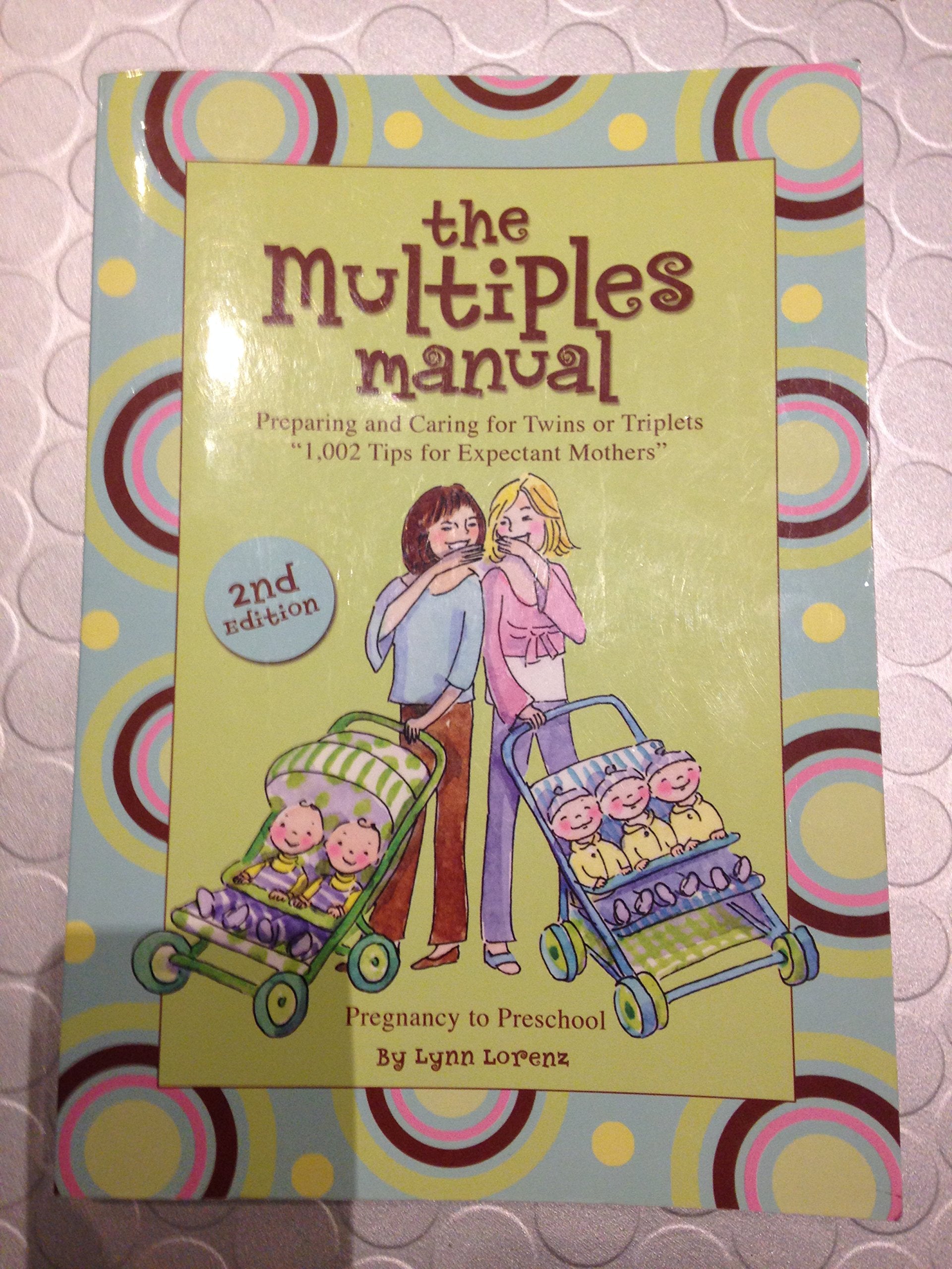 The Multiples Manual: Preparing and Caring for Twins or Triplets; 1002 Tips For Expectant Mothers Parents & Children