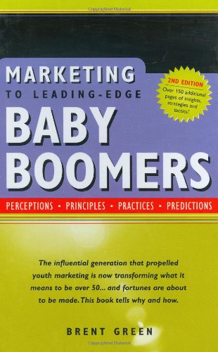 Marketing To Leading-Edge Baby Boomers: Perceptions, Principles, Practices, Predictions Business, Finance & Career