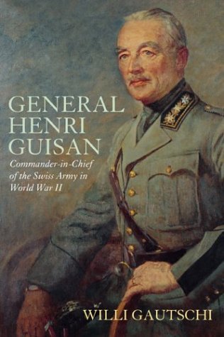 General Henri Guisan: Commander-In-Chief of the Swiss Army in World War II book