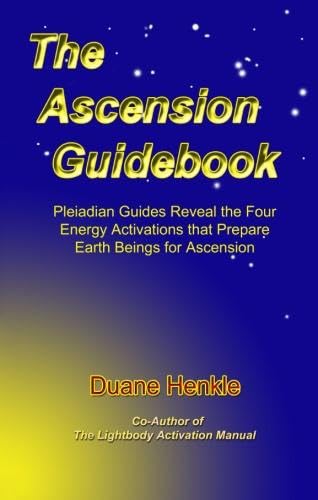 The Ascension Guidebook: Pleiadian Guides Reveal the Four Energy Activations that Prepare Earth Beings for Ascension in 2012 Religion & Esotericism