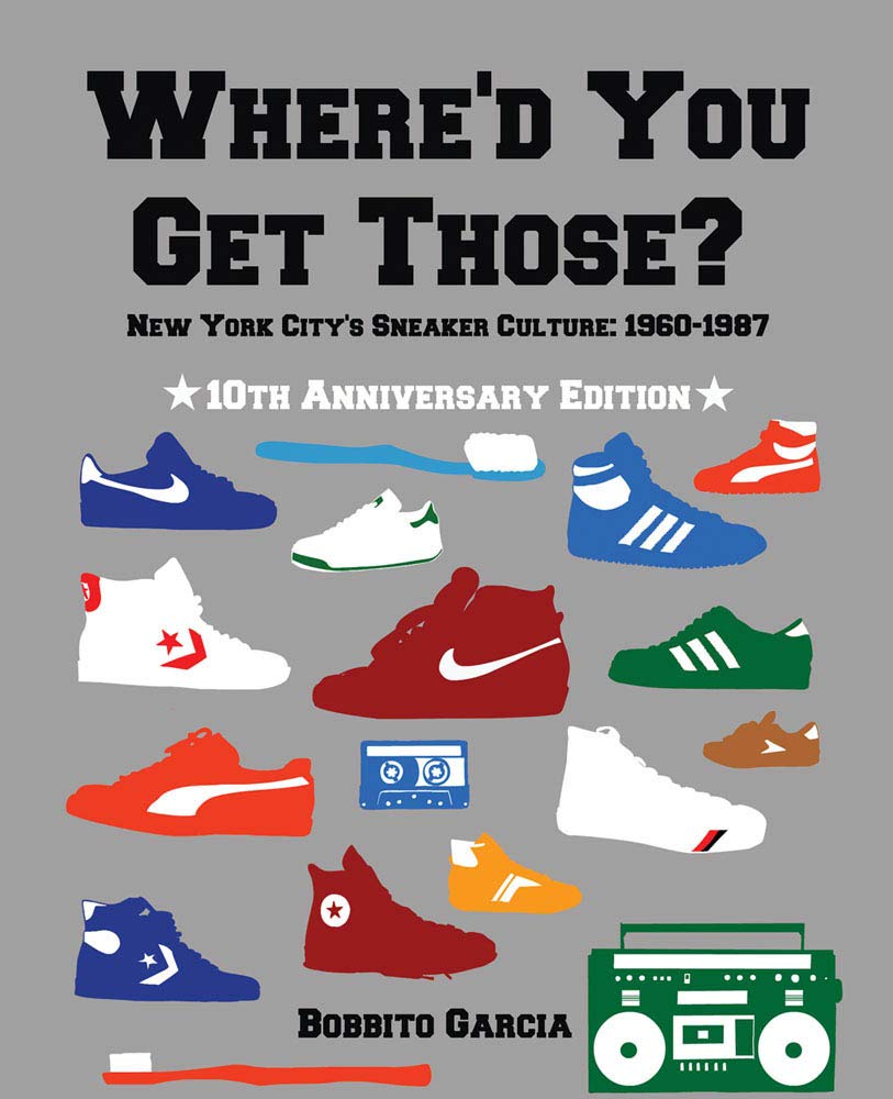 Where´d You Get Those ? 10th Anniversary New York City's Sneaker Culture : 1960-1987 Film, Art & Culture