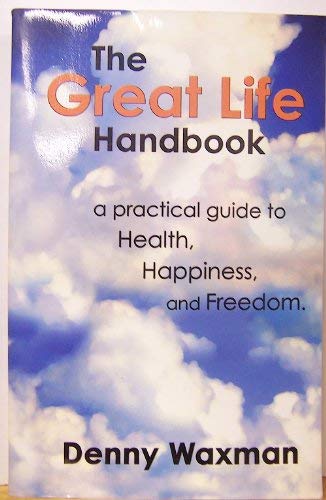 The Great Life Handbook: a Practical Guide to Health, Happiness and Freedom book