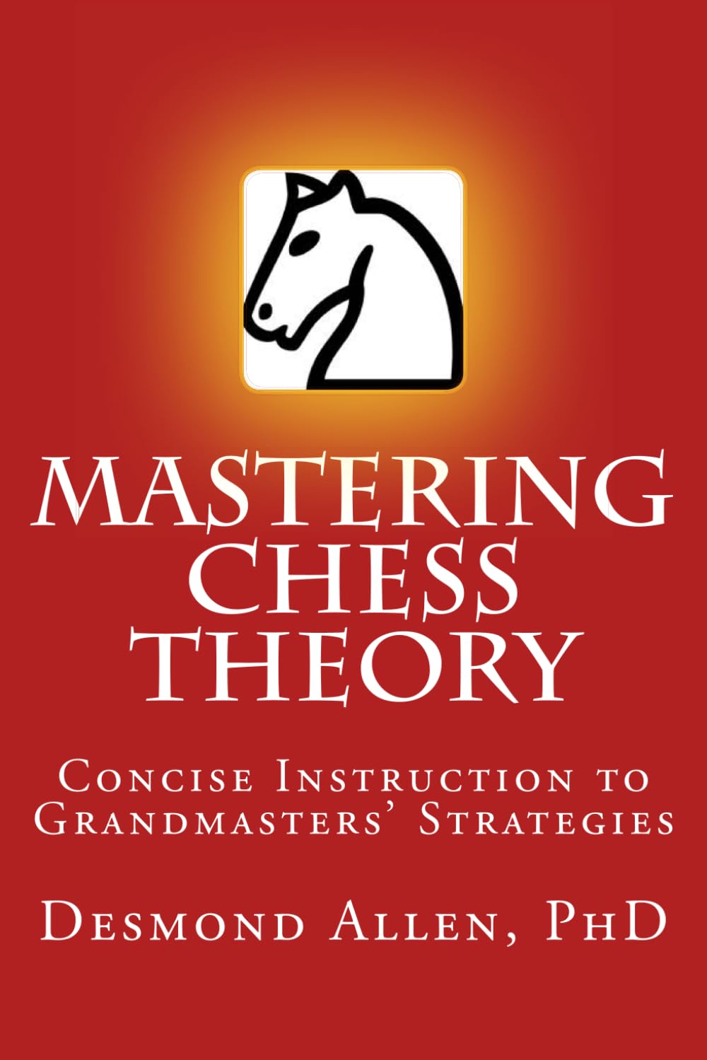 Mastering Chess Theory: Concise Instruction to Grandmaster's Strategies Leisure & Fun