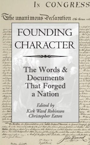 Founding Character: the Words & Documents that Forged a Nation: The Words and Documents That Forged a Nation Politics & History