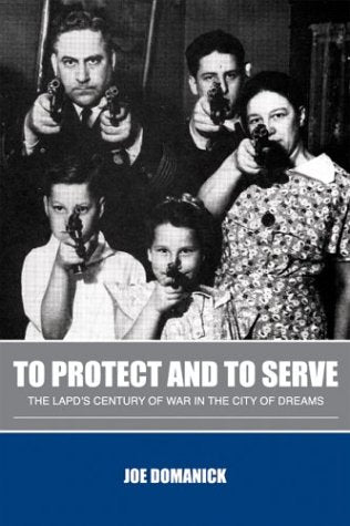 To Protect and to Serve: The LAPD's Century of War in the City of Dreams Books
