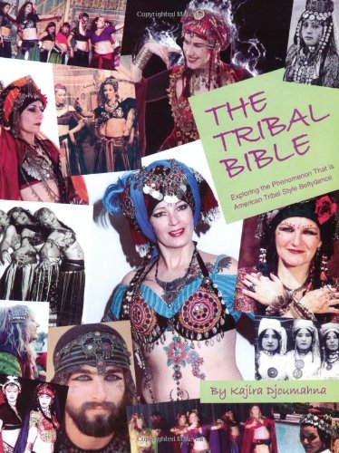 The Tribal Bible, Exploring The Phenomenon That Is American Tribal Style Bellydance by Kajira Djoumahna (2003-03-20) Film, Art & Culture