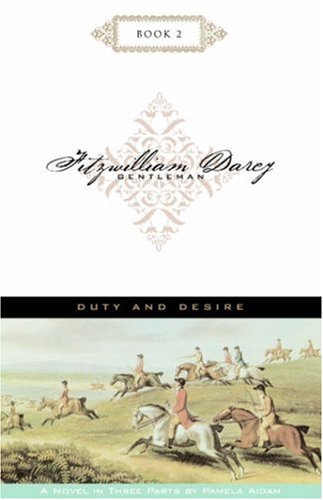 Duty and Desire; Fitzwilliam Darcy, Gentleman, Book 2 Historical Fiction