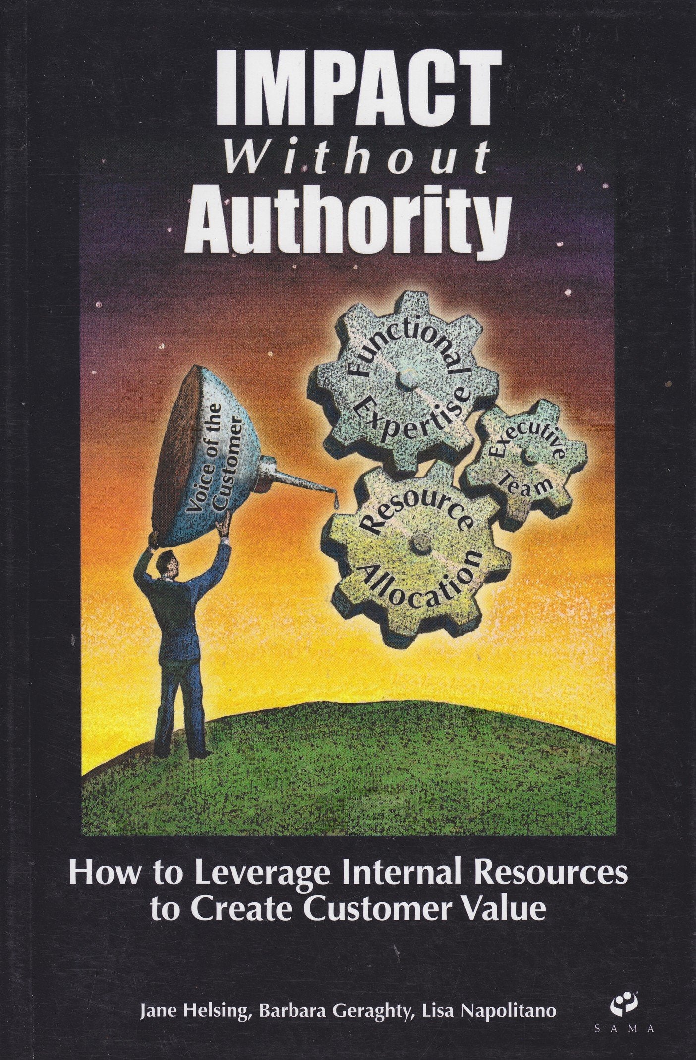 Impact Without Authority (How to Leverage Internal Rescources to Create Customer Value) Books
