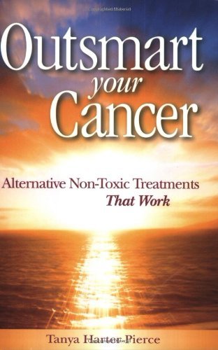 Outsmart Your Cancer: Alternative Non-Toxic Treatments That Work Medicine