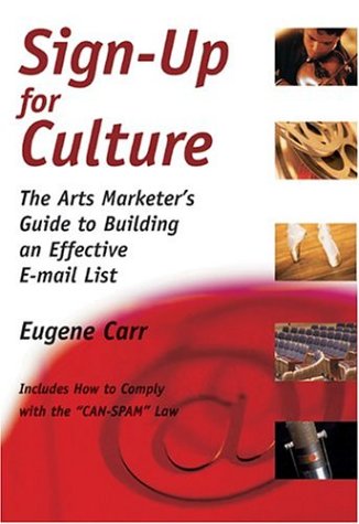 Sign-Up for Culture: The Arts Marketer's Guide to Building an Effective E-mai... book