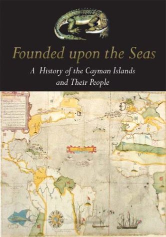 Founded Upon the Seas: A History of the Cayman Islands and Their People Books