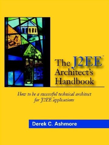 The J2EE Architect's Handbook: How to be a successful technical architect for J2EE applications Computer Science