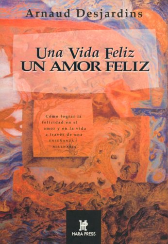 Una vida feliz, un amor feliz/ A Happy Life, A Happy Love: Como lograr la felicidad en el amor y en la vida a traves de una ensenanza milenaria/ How ... a millenary teaching (Espiritualidad De Hoy) Lifestyle