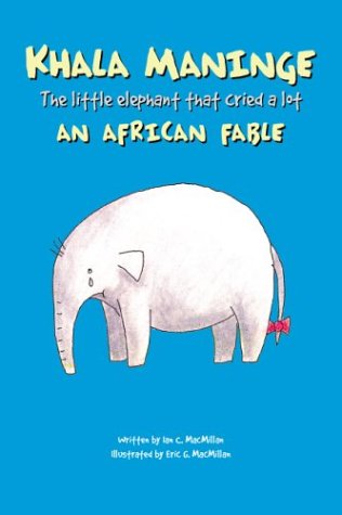 Khala Maninge: An African Fable--The Little Elephant That Cried A Lot Non-fiction