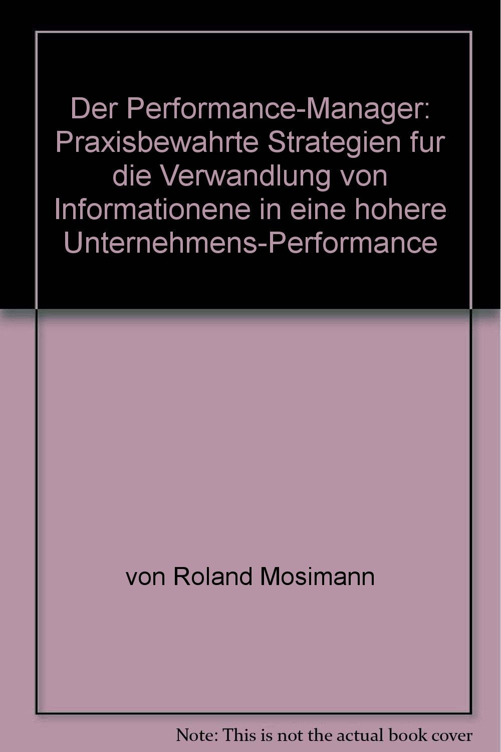 Der Performance-Manager: Praxisbewahrte Strategien fur die Verwandlung von Informationene in eine hohere Unternehmens-Performance (German Edition) Books