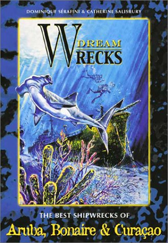 Dreamwrecks of the World: The Best Shipwrecks of Aruba, Bonaire & Curacao Politics & History