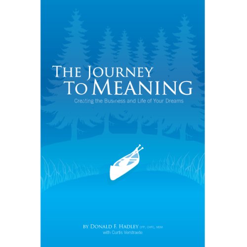 The Journey To Meaning: Creating the Business and Life of Your Dreams Books