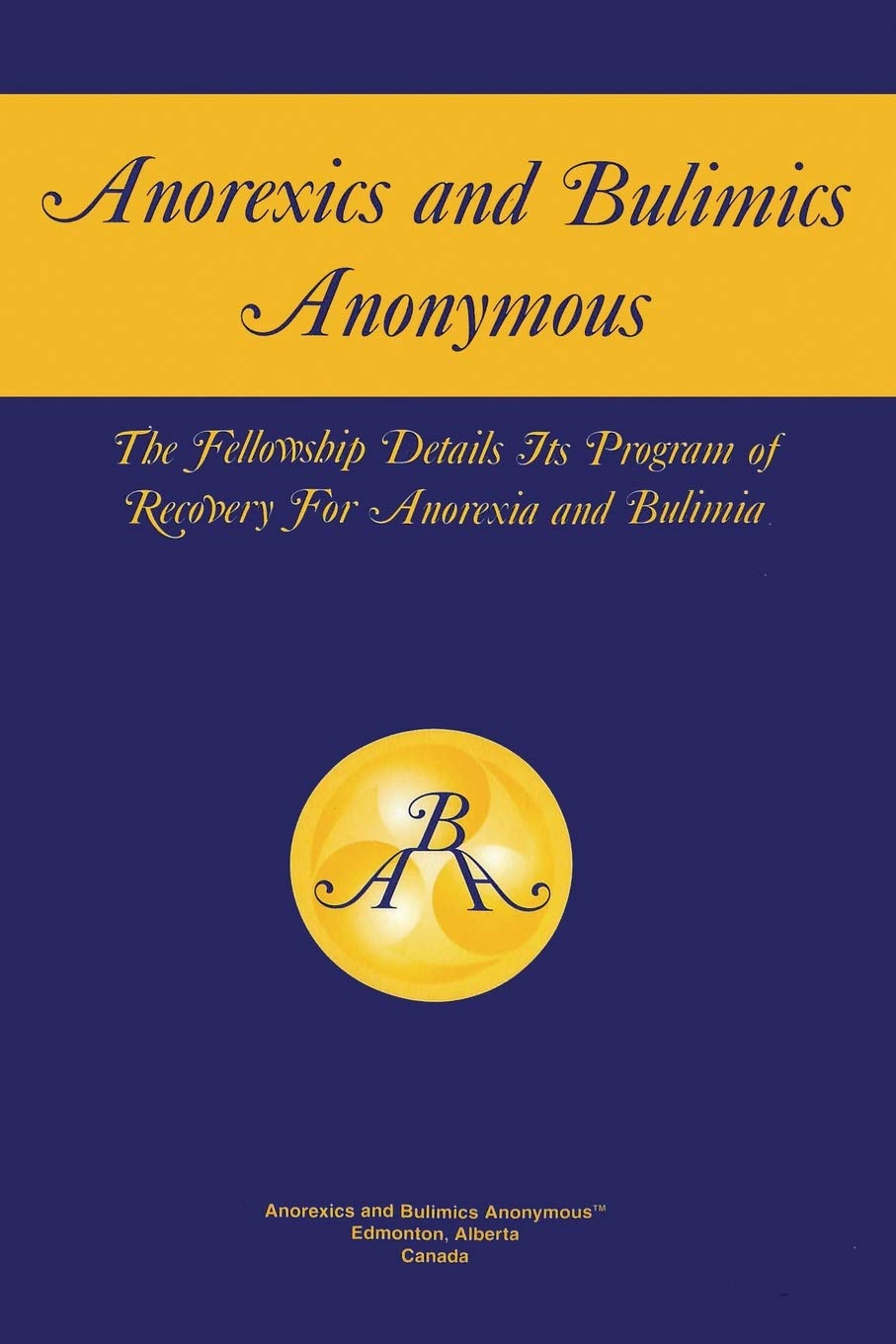 Anorexics and Bulimics Anonymous: The Fellowship Details Its Program of Recovery for Anorexia and Bulimia Medicine