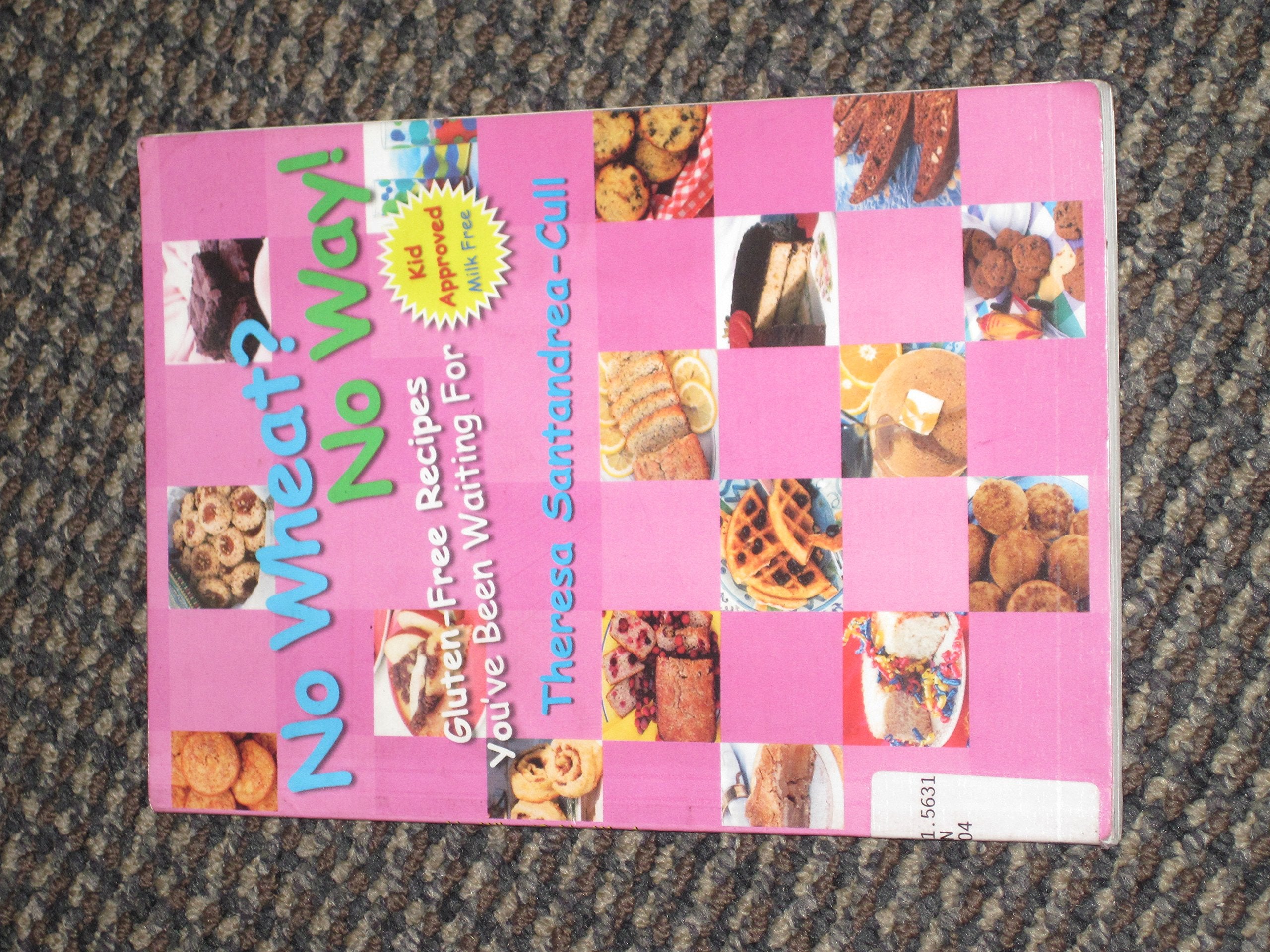 No Wheat? No Way!: Gluten-free Recipes You've Been Waiting For Cooking & Enjoying