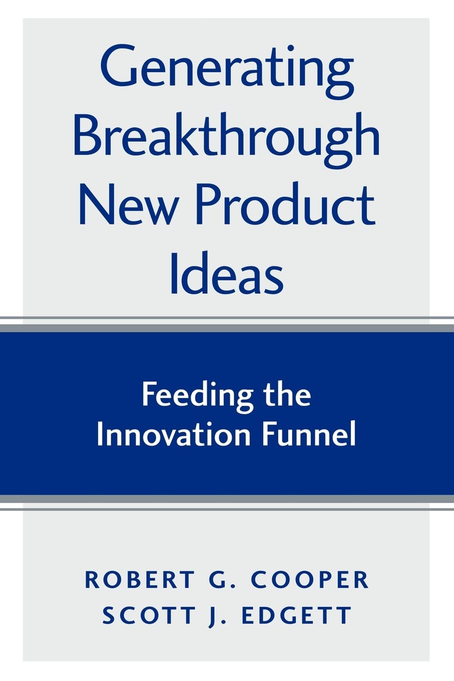 Generating Breakthrough New Product Ideas: Feeding the Innovation Funnel Business, Finance & Career