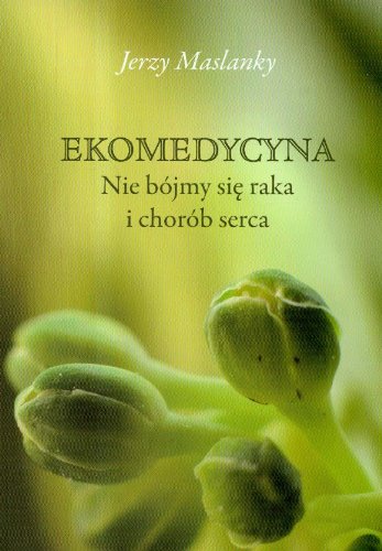 Ekomedycyna: Nie bójmy się raka i chorób serca Books